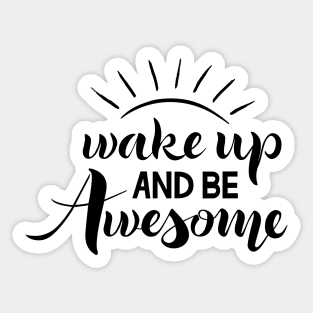 Wake up and be awesome Sticker